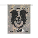 Collie Me Crazy I Love You Garden & House Banner | Dog Lover Yard Flag
