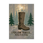 I Follow Trails Mostly To The Fridge Rolled Poster | Hiking Boot Wall Art