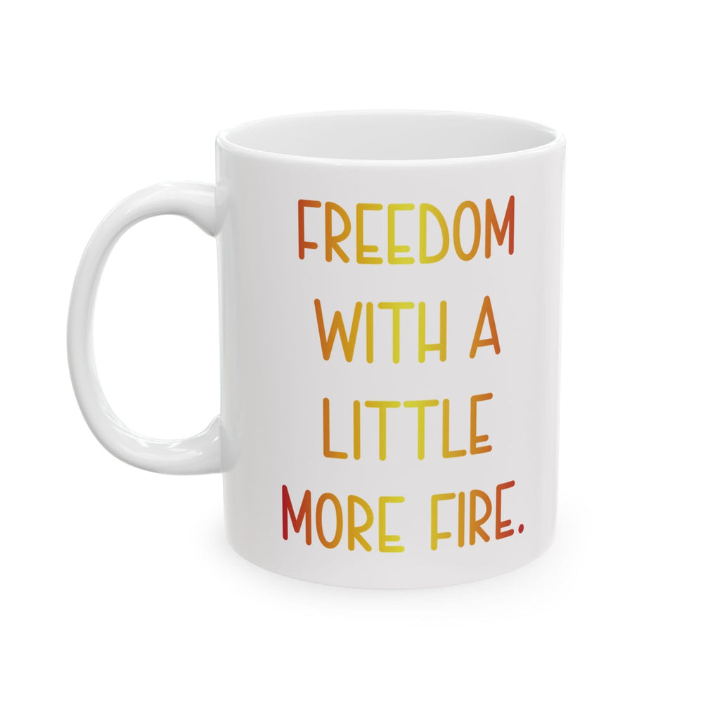 Freedom With A Little More Fire Mug - Patriotic Coffee Cup | American Pride